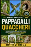 IL MANUALE DEFINITIVO DEI PAPPAGALLI QUACCHERI