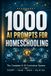 1000 AI Prompts for Homeschooling: The Complete K–12 Curriculum System