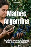 Malbec Argentina: The Definitive Journey of the Emblematic Grape — From France to the Andes