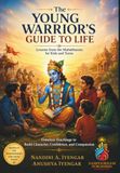 The Young Warrior’s Guide to Life: Lessons from the Mahabharata for Kids and Teens: Timeless Teachings to Build Character, Confidence, and Compassion