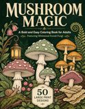 Mushroom Magic: A Bold and Easy Coloring Book for Adults Featuring Whimsical Forest Fungi: 50 Bold and Easy Mushroom Designs for Relaxation, Mindfulness, and Stress Relief