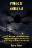 Weapons Libri GmbH Weapons of Modern War: Drones, Missiles, Electronic Warfare, Artificial Intelligence and Military Technology on Today's Battlefield - Paperback