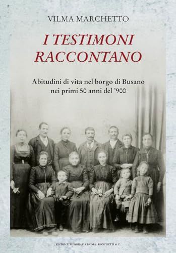 I Busano: I testimoni raccontano. Abitudini di vita nel borgo di Busano nei primi 50 anni del ’900