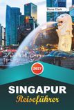 SINGAPUR REISEFÜHRER 2027