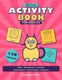 My First Activity Book for Ages 4-6: 130 Easy Puzzles - Big Mazes, Six-Word Searches, Dot-to-Dots and First Number Squares