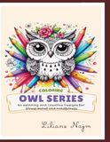 Coloring OWL Series: 40 Relaxing and Creative Designs for Stress Relief and Mindfulness