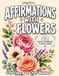 Affirmations with Flowers: Coloring Book for Women: 50 Positive Affirmations to Color & Inspire lemya bouss