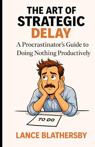 The Art of Strategic Delay: A Procrastinator's Guide to Doing Nothing Productively