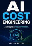 AI Cost Engineering: A Practical Guide to FinOps, Cost Optimization, and Efficient Production LLM and AI Agent Systems