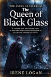 The Queen of Black Glass: I crossed into the enemy court to find the woman who destroyed us, and found a truth far worse.