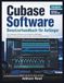 Cubase Cubase Software Benutzerhandbuch für Anfänger: Eine praktische Anleitung zum Aufnehmen, Bearbeiten, Mischen und Produzieren professioneller Tracks mit Selbstvertrauen