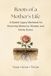 Roots Of A Mother's Life: A Guided Legacy Workbook for Preserving Memories, Wisdom, and Family Stories