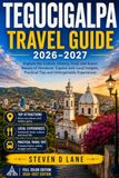 Tegucigalpa Travel Guide 2026-2027