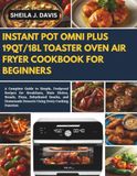 INSTANT POT OMNI PLUS 19QT/18L TOASTER OVEN AIR FRYER COOKBOOK FOR BEGINNERS
