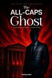 The ALL-CAPS Ghost: A Psychological Legal Suspense of Hidden Identity