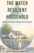 The Water Resilient Household: A Practical Guide to Wells, Rainwater, Septic, and Storage