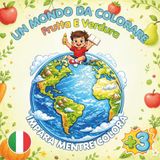 Un mondo da colorare: Frutta e verdura: Libro da colorare per bambini con disegni grandi e semplici, nomi da imparare e oltre 50 pagine divertenti