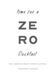 Zero - Dein Cocktailbuch ohne Alkohol: Alkoholfreie Cocktails für deine Hausbar