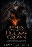 Ashes of the Hollow Crown: A Dark Fae Romantasy of a Cursed Crown, Forbidden Magic, and Enemies Bound by Fire