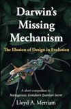 Darwin's Missing Mechanism: The Illusion of Design in Evolution