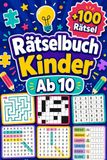 Rätselbuch Kinder Ab 10: +100 Rätsel – Clevere Knobelmissionen mit Logik, Konzentration, Kreativität und spannenden Aha-Erlebnissen