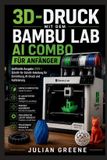3D-Druck Bambu Lab 3D-Druck mit dem Bambu Lab AI Combo für Anfänger