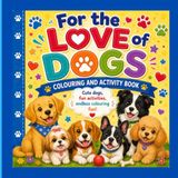 For The Love Of Dogs Activity & Colouring Book