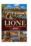 LIONE GUIDA DI VIAGGIO 2027