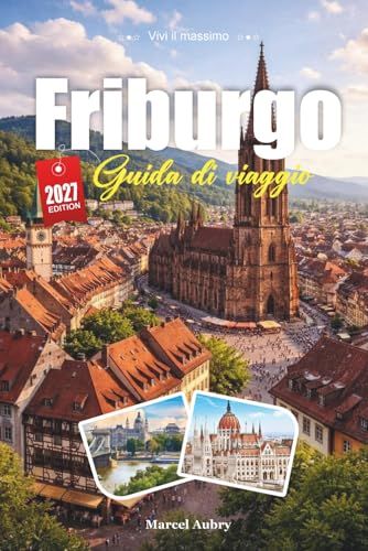 GUIDA Friburgo 2027: Guida del viaggiatore al Portale della Foresta Nera, ai ruscelli di ciottoli e alla città vecchia più soleggiata della Germania