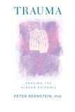 Trauma: Healing the Hidden Epidemic