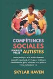 Compétences sociales pour les filles autistes: Outils pratiques afin d’aider femmes neurodivergentes à développer résilience émotionnelle, gérer relations avec pairs et vivre pleinement vie