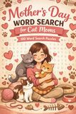Mother’s Day Word Search for Cat Moms: 100 Word Search Puzzles