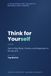 Think for Yourself: How to Stay Sharp, Creative and Independent in the Age of AI: Revised Edition 1