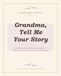 Grandma, Tell Me Your Story: A Guided Keepsake Journal to Capture Her Life, Memories & Wisdom — A Meaningful Gift for Grandmothers
