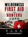 WILDERNESS Independently Published Wilderness First Aid for Hunters: A Practical Field Guide to Hunting Injuries, Illnesses, Outdoor Emergencies & Safe Response