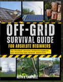 OFF-GRID SURVIVAL GUIDE FOR ABSOLUTE BEGINNERS: The Blackout survival Guide to Generating power, Storing Water, And Securing Food Without Electricity