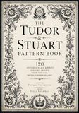 The Tudor & Stuart The Tudor & Stuart Pattern Book: 120 Restored Black & White Historic Motifs from the 1608 Trevelyon Miscellany