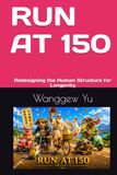 RUN AT 150: Redesigning the Human Structure for Longevity