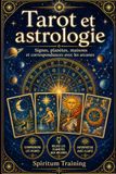 Tarot et astrologie: Signes, planètes, maisons et correspondances avec les arcanes
