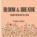 Bloom & Breathe Color Your Way To Calm: An Adult Coloring Book for Stress Relief Featuring Beautiful Floral & Botanical Designs