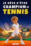 Je rêve d'être champion de Tennis: Livre Tennis - Histoire inspirante et captivante d'un garçon qui mêle passion et connaissances - Littérature ... en soi et la motivation - Dès 7 ans