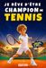 Je rêve d'être champion de Tennis: Livre Tennis - Histoire inspirante et captivante d'un garçon qui mêle passion et connaissances - Littérature ... en soi et la motivation - Dès 7 ans
