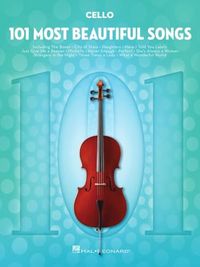 101 Most Beautiful Songs for Cello - Cello Sheet Music with a Library of Classic Pieces - Cello Music Collection for Beginners and Advanced Players
