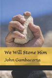 We Independently Published We Will Stone Him: 1