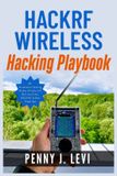 HackRF Independently Published The Complete SDR & RF Engineering- HackRF Wireless Hacking Playbook
