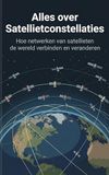 Alles Satellietconstellaties: Hoe netwerken van satellieten de wereld verbinden en veranderen