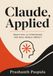 Claude, Applied: 101 practical ways to think, write, learn, create, and get things done