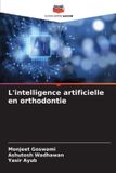 L'intelligence Editions Notre Savoir L'intelligence artificielle en orthodontie