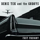 Sonic Rendezvous Deniz Tek & The Godoys - Fast Freight (LP)
