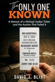The Only One Known: A Memoir of a Michael Jordan Ticket and the Auction That Failed It